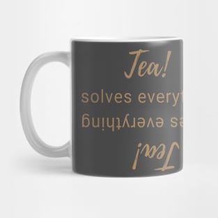 Tea solves everything, tea is best Mug